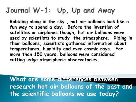 Bobbling along in the sky, hot air balloons look like a fun way to spend a day. Before the invention of satellites or airplanes though, hot air balloons.