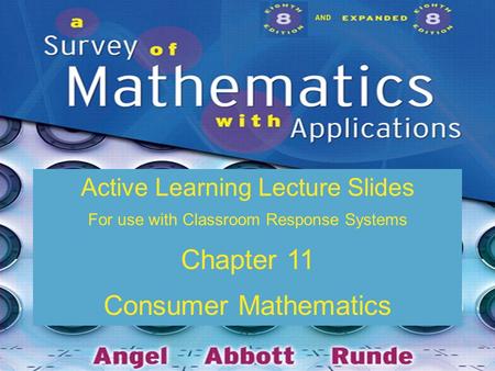 Slide 11 - 1 Copyright © 2009 Pearson Education, Inc. AND Active Learning Lecture Slides For use with Classroom Response Systems Chapter 11 Consumer Mathematics.
