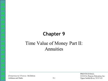 $$ Entrepreneurial Finance, 5th Edition Adelman and Marks PRENTICE HALL ©2010 by Pearson Education, Inc. Upper Saddle River, NJ 07458 9-1 Chapter 9 Time.