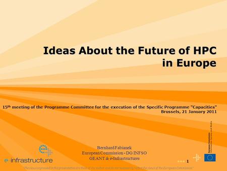 1 Ideas About the Future of HPC in Europe “The views expressed in this presentation are those of the author and do not necessarily reflect the views of.