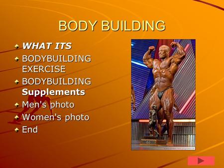BODY BUILDING WHAT ITS BODYBUILDING EXERCISE BODYBUILDING Supplements Men's photo Women's photo End.