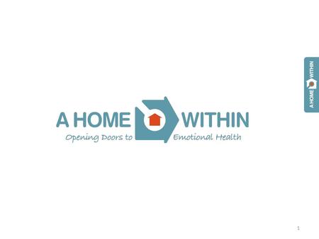 1. Agenda 2 A Home Within www.ahomewithin.org  Introduction to A Home Within  Fostering Relationships  Identity Formation  Small Groups – Identity.