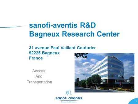 1 sanofi-aventis R&D Bagneux Research Center 31 avenue Paul Vaillant Couturier 92225 Bagneux France Access And Transportation.