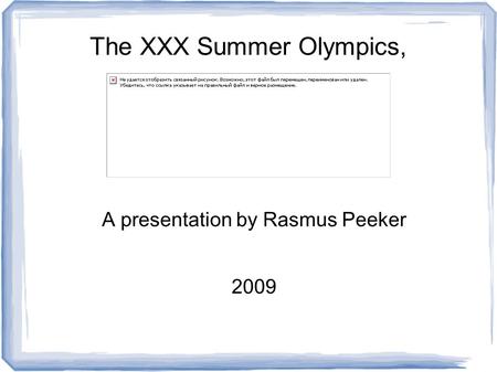 A presentation by Rasmus Peeker 2009 The XXX Summer Olympics,