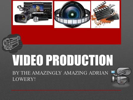 VIDEO PRODUCTION BY THE AMAZINGLY AMAZING ADRIAN LOWERY!