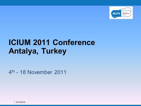4 th - 18 November 2011 ICIUM 2011 Conference Antalya, Turkey 16/10/2015.