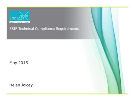 ESIF Technical Compliance Requirements May 2015 WORKSHOP Helen Joicey.