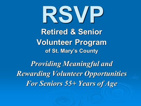 RSVP Retired & Senior Volunteer Program of St. Mary’s County Providing Meaningful and Rewarding Volunteer Opportunities For Seniors 55+ Years of Age.