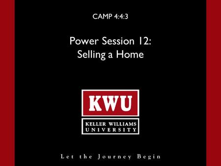 CAMP 4:4:3 Power Session 12: Selling a Home. Power Session 12 Slide 2 Selling a Home Introduction The future of your real estate business depends directly.
