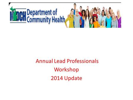 Annual Lead Professionals Workshop 2014 Update. Susan Moran Senior Deputy Director Public Health Administration Began May 26, 2014 MPH and Nursing Great.