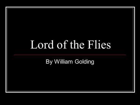 Lord of the Flies By William Golding. Our approach: As we read through Lord of the Flies, you will be asked to focus on two elements - Symbols - Characters.