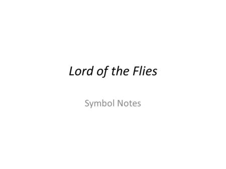 Lord of the Flies Symbol Notes. The Island Originally a paradise – Lush gardens, untouched by human hands After the crash, it is a symbol of hell – “scarred”