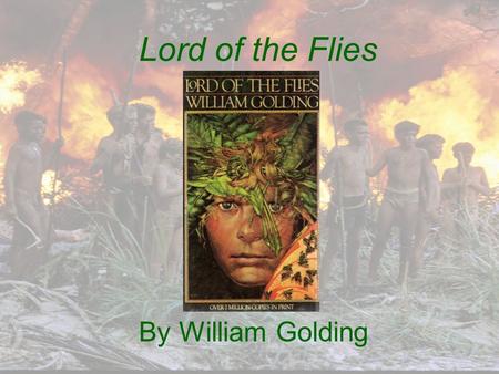 Lord of the Flies By William Golding. About the Author Born in Cornwall, England, in 1911 Joined the Royal Navy in 1940 and served for six years during.