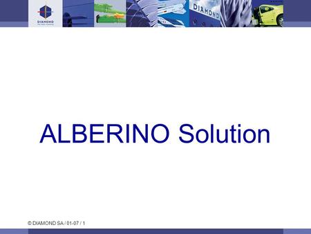 © DIAMOND SA / 01-07 / 1 ALBERINO Solution. © DIAMOND SA / 01-07 / 2 E-2000™ ALBERINO Solutions Product description A single and robust component for.