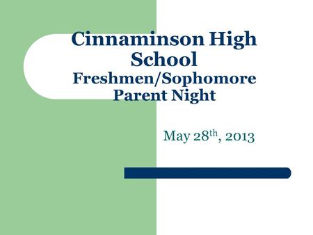 Cinnaminson High School Freshmen/Sophomore Parent Night May 28 th, 2013.