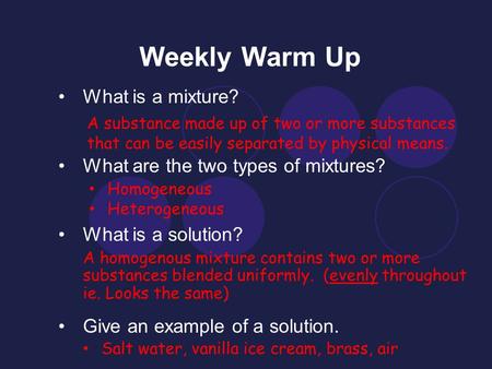 Weekly Warm Up What is a mixture? What are the two types of mixtures?