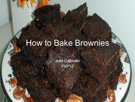 How to Bake Brownies Julie Galbraith FVP12. Supplies Needed An Oven A Pan Butter Salt Flour Sugar Cocoa Vanilla Baking Powder Eggs Spoons Measuring Cups.