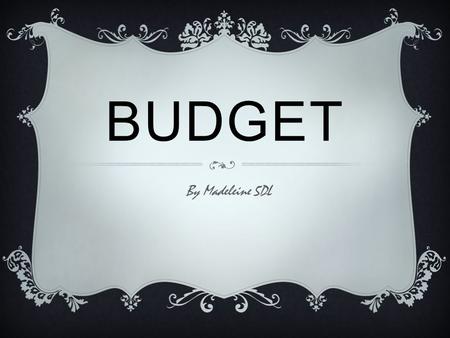 BUDGET By Madeleine 5DL. TASK I had to create a menu for the Grade 5 Graduation party. It had to include my math thinking and how much money things cost.