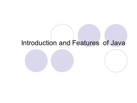Introduction and Features of Java. What is java? Developed by Sun Microsystems (James Gosling) A general-purpose object-oriented language Based on C/C++