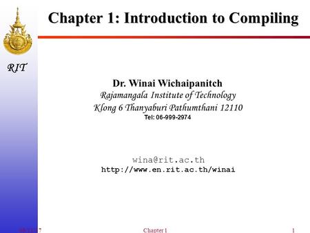 RIT 08/11/47Chapter 11 Chapter 1: Introduction to Compiling Dr. Winai Wichaipanitch Rajamangala Institute of Technology Klong 6 Thanyaburi Pathumthani.