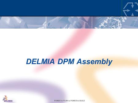 DELMIA DPM Assembly This is the Master “Presentation title” page. Type the title of your presentation in the Presentation title” field. Cette page est.