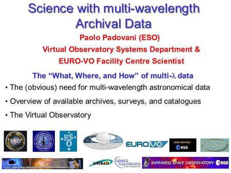 July 16, 2004P. Padovani, NEON Archive School Science with multi-wavelength Archival Data Paolo Padovani (ESO) Virtual Observatory Systems Department &