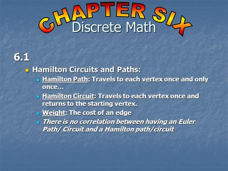 6.1 Hamilton Circuits and Paths: Hamilton Circuits and Paths: Hamilton Path: Travels to each vertex once and only once… Hamilton Path: Travels to each.