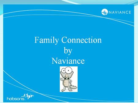 1. 2 We are pleased to introduce Family Connection from Naviance, a web based service designed especially for students and parents. Family Connection.