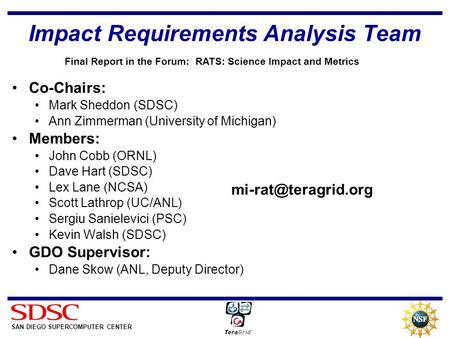 SAN DIEGO SUPERCOMPUTER CENTER Impact Requirements Analysis Team Co-Chairs: Mark Sheddon (SDSC) Ann Zimmerman (University of Michigan) Members: John Cobb.