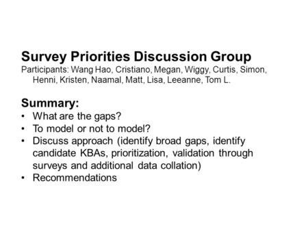 Survey Priorities Discussion Group Participants: Wang Hao, Cristiano, Megan, Wiggy, Curtis, Simon, Henni, Kristen, Naamal, Matt, Lisa, Leeanne, Tom L.