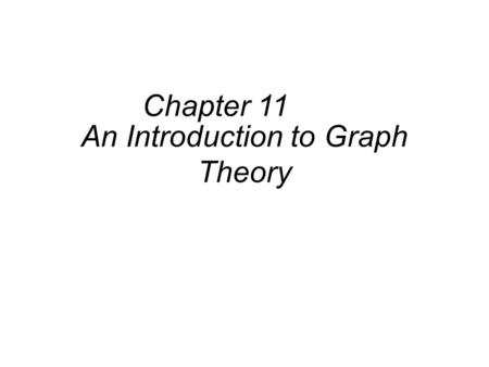 An Introduction to Graph Theory Chapter 11. Chapter 11 An Introduction to Graph Theory 11.1 Definitions and Examples Undirected graph Directed graph isolated.