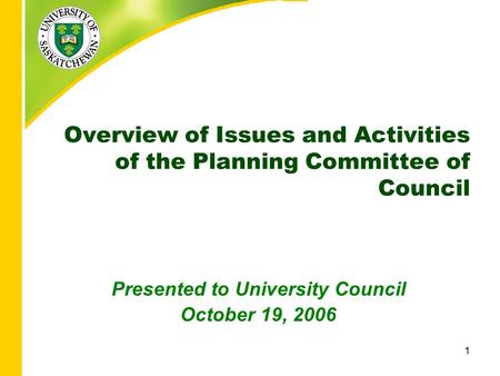 1 Overview of Issues and Activities of the Planning Committee of Council Presented to University Council October 19, 2006.