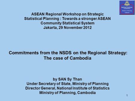 1 ASEAN Regional Workshop on Strategic Statistical Planning : Towards a stronger ASEAN Community Statistical System Jakarta, 29 November 2012 Commitments.
