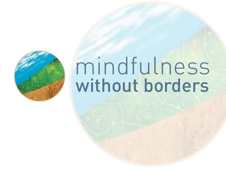 Putting Your Mind at Ease: The Mindfulness Ambassador Council in Toronto Area Schools Findings JANUARY 2013 Conducted by Factor-Inwentash Faculty of Social.