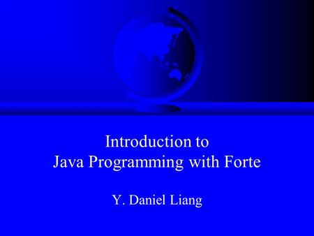 Introduction to Java Programming with Forte Y. Daniel Liang.