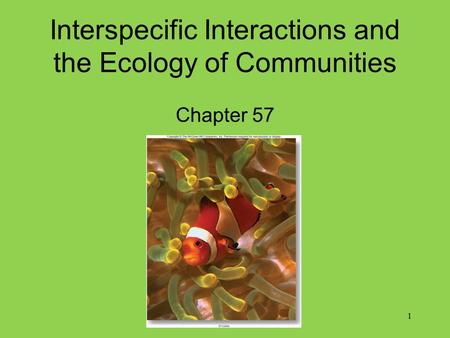 Interspecific Interactions and the Ecology of Communities Chapter 57
