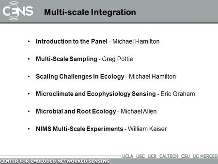 Multi-scale Integration Introduction to the Panel - Michael Hamilton Multi-Scale Sampling - Greg Pottie Scaling Challenges in Ecology - Michael Hamilton.