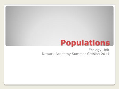 Populations Ecology Unit Newark Academy Summer Session 2014.