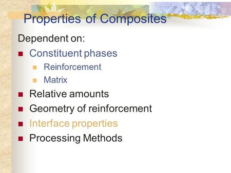 Properties of Composites Dependent on: Constituent phases Reinforcement Matrix Relative amounts Geometry of reinforcement Interface properties Processing.