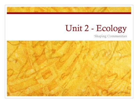 Unit 2 - Ecology Shaping Communities. Niche : an organism’s way of life and everything they interact with. With what organisms do you share a niche? With.