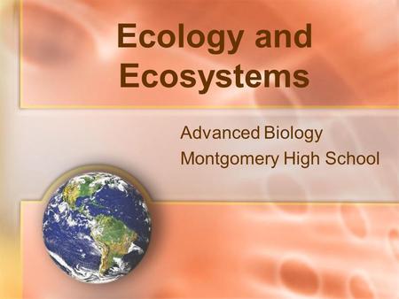Ecology and Ecosystems Advanced Biology Montgomery High School.