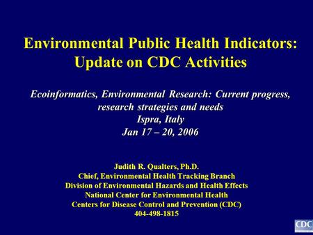 Ecoinformatics, Environmental Research: Current progress, research strategies and needs Ispra, Italy Jan 17 – 20, 2006 Environmental Public Health Indicators: