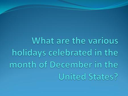 Of the holidays you have named, which do you celebrate in your home? (Make sure to express why you do or do not celebrate these holidays in your answer.)