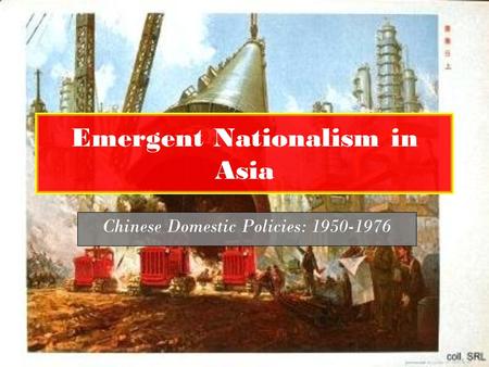 Emergent Nationalism in Asia Chinese Domestic Policies: 1950-1976.