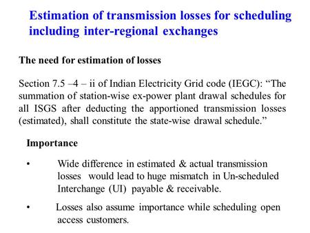 Section 7.5 –4 – ii of Indian Electricity Grid code (IEGC): “The summation of station-wise ex-power plant drawal schedules for all ISGS after deducting.