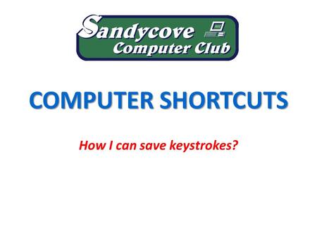 COMPUTER SHORTCUTS How I can save keystrokes?. We will be looking at... Use of (some of) the ‘Function’ keys. Key combinations using the ‘Control’ (Ctrl)