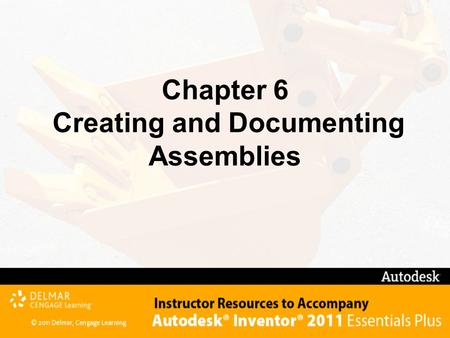 Chapter 6 Creating and Documenting Assemblies. After completing this chapter, you will be able to perform the following: – Understand the assembly options.