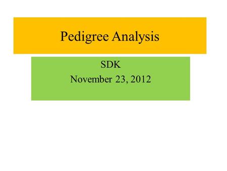 Pedigree Analysis SDK November 23, 2012. Learning Objectives – Define common terms used in genetic pedigree – What are the goals of pedigree analysis.