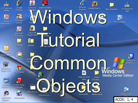 Windows Tutorial Common Objects ACOS: 1, 4. Using the Taskbar 1. Using the taskbar, you can switch between open programs and between open documents within.