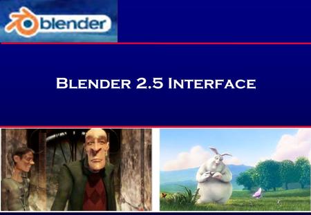 Blender 2.5 Interface. The Blender Interface Penggunaan Mouse.